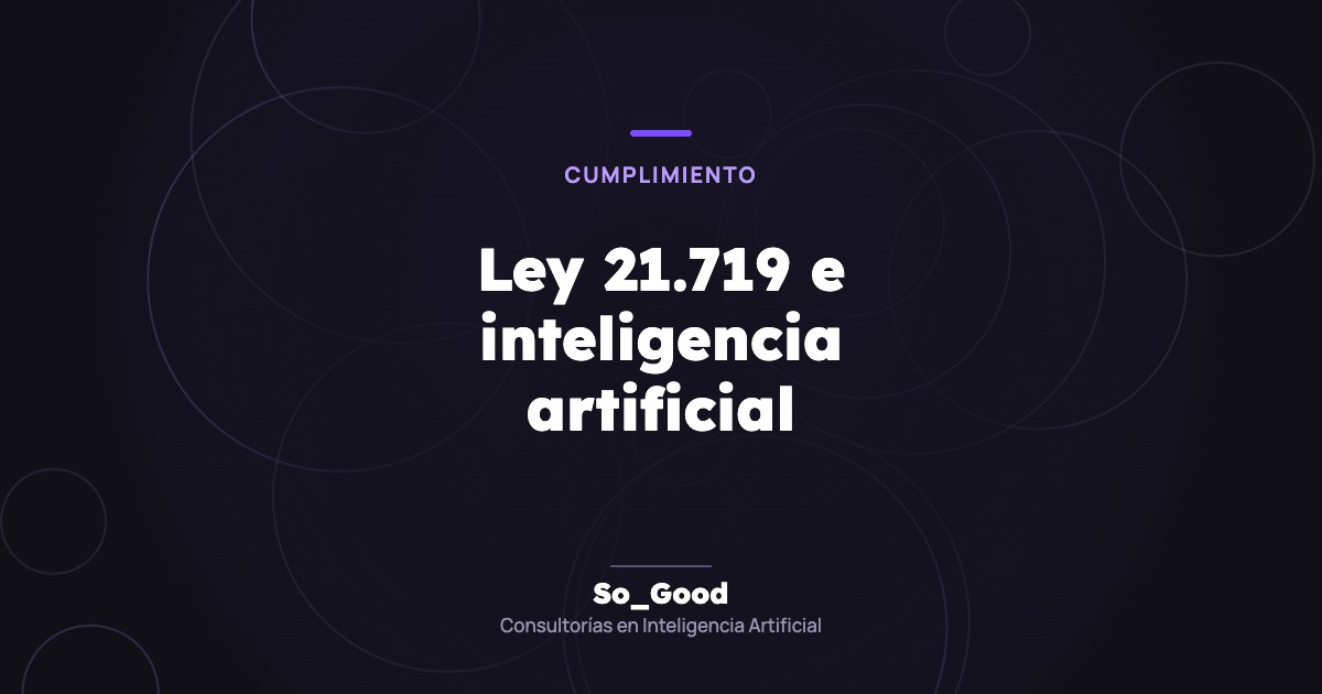 Portada del artículo «Ley 21.719 e inteligencia artificial» de So_Good, consultorías en inteligencia artificial